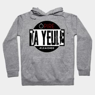 O pire tayeule #LeMonde Hoodie